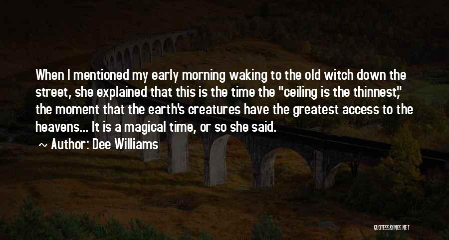 Dee Williams Quotes: When I Mentioned My Early Morning Waking To The Old Witch Down The Street, She Explained That This Is The