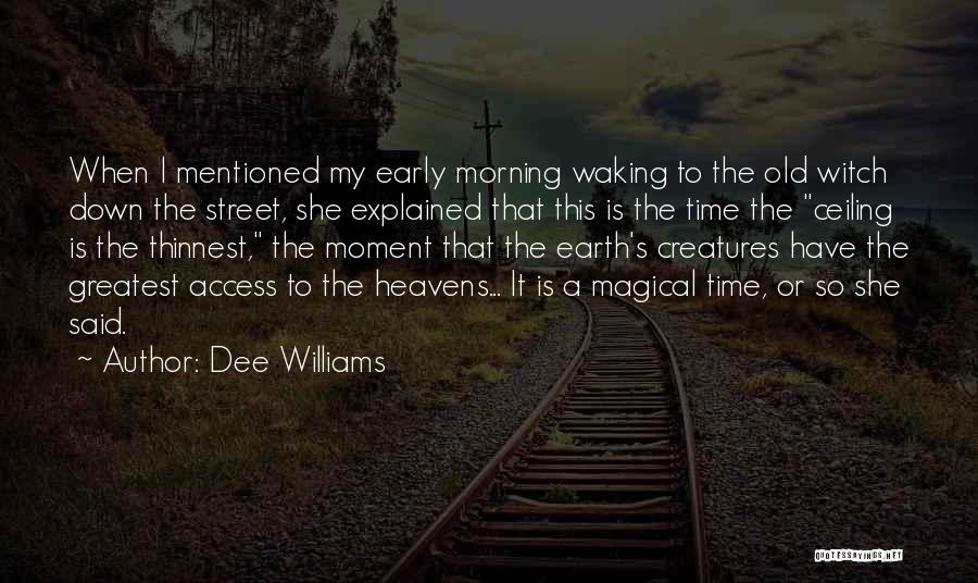 Dee Williams Quotes: When I Mentioned My Early Morning Waking To The Old Witch Down The Street, She Explained That This Is The