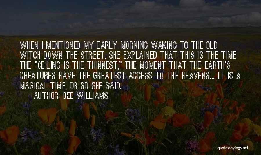 Dee Williams Quotes: When I Mentioned My Early Morning Waking To The Old Witch Down The Street, She Explained That This Is The