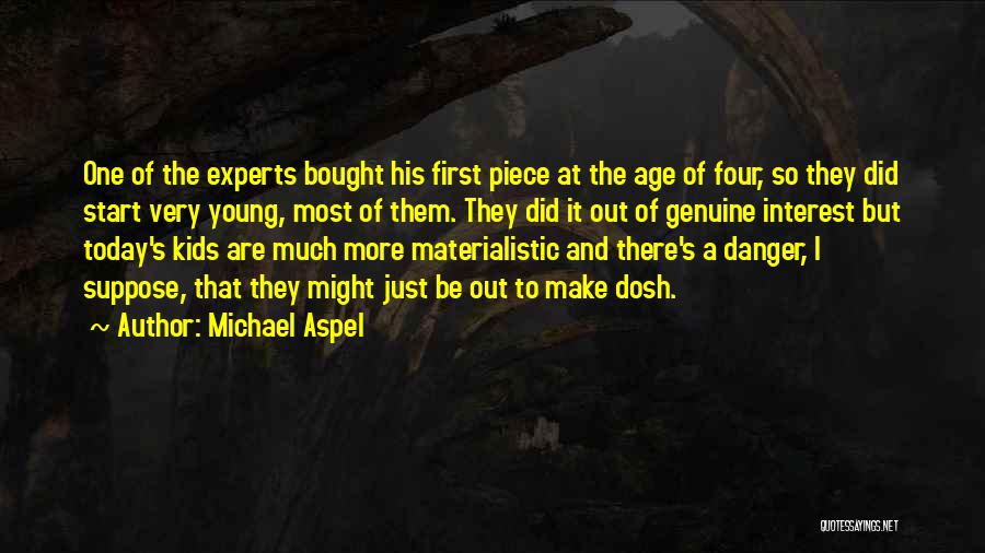 Michael Aspel Quotes: One Of The Experts Bought His First Piece At The Age Of Four, So They Did Start Very Young, Most