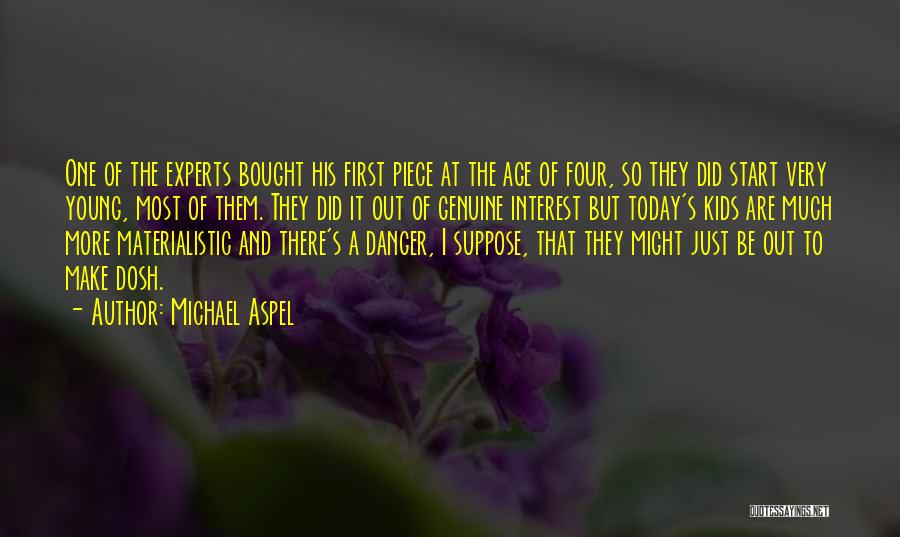 Michael Aspel Quotes: One Of The Experts Bought His First Piece At The Age Of Four, So They Did Start Very Young, Most