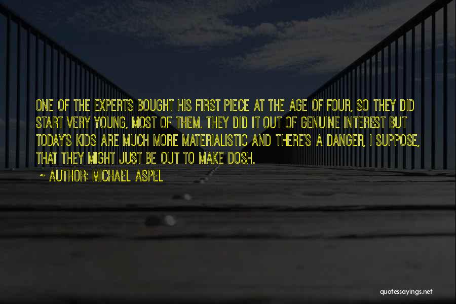 Michael Aspel Quotes: One Of The Experts Bought His First Piece At The Age Of Four, So They Did Start Very Young, Most