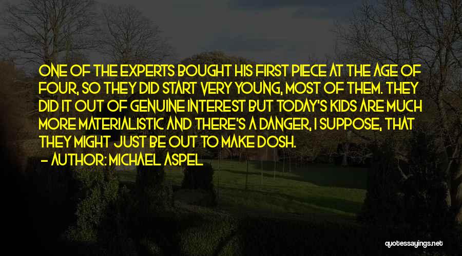 Michael Aspel Quotes: One Of The Experts Bought His First Piece At The Age Of Four, So They Did Start Very Young, Most