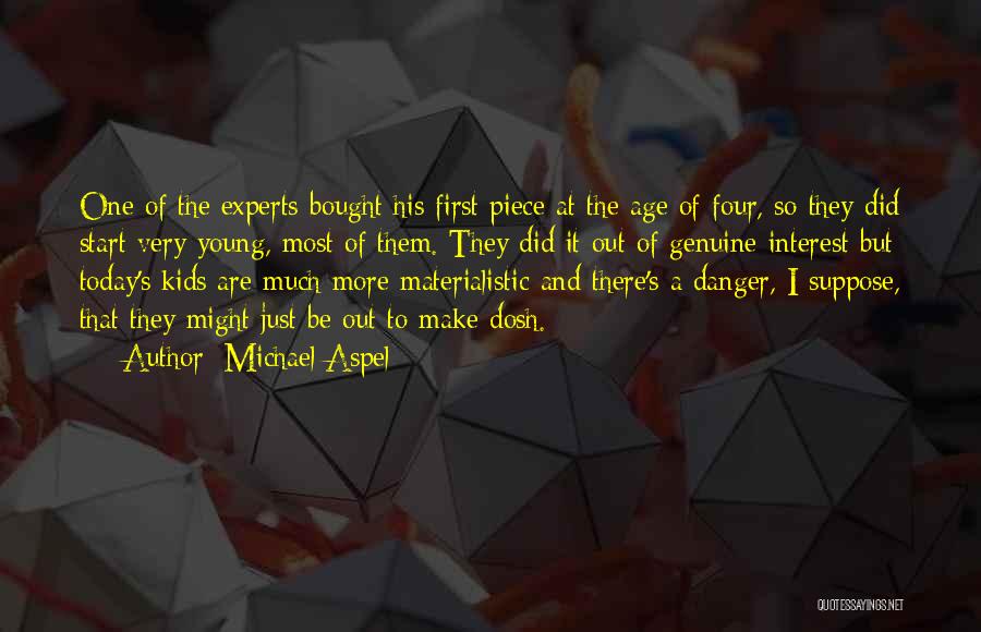Michael Aspel Quotes: One Of The Experts Bought His First Piece At The Age Of Four, So They Did Start Very Young, Most