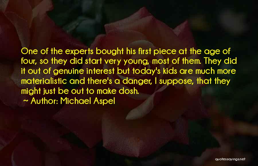 Michael Aspel Quotes: One Of The Experts Bought His First Piece At The Age Of Four, So They Did Start Very Young, Most