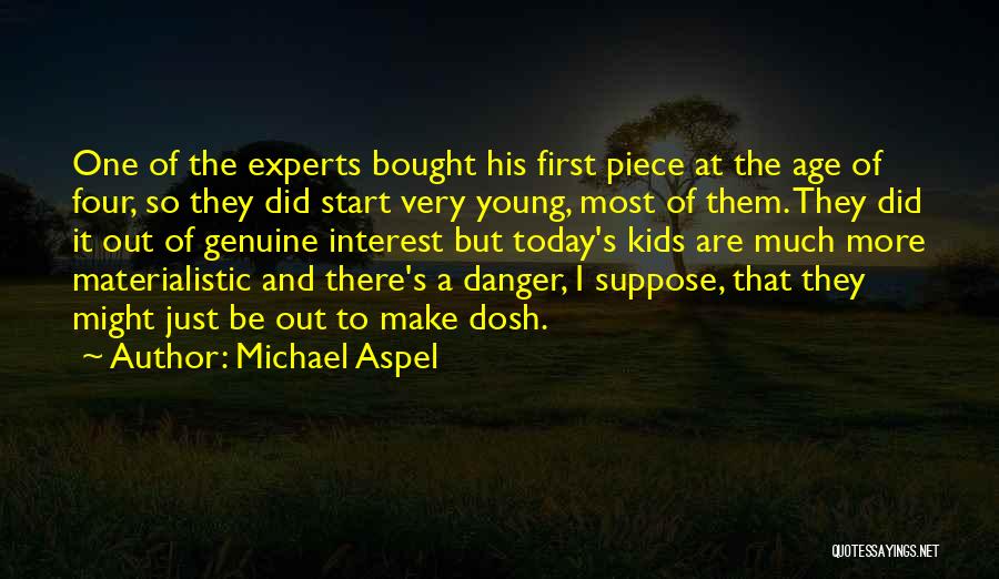Michael Aspel Quotes: One Of The Experts Bought His First Piece At The Age Of Four, So They Did Start Very Young, Most