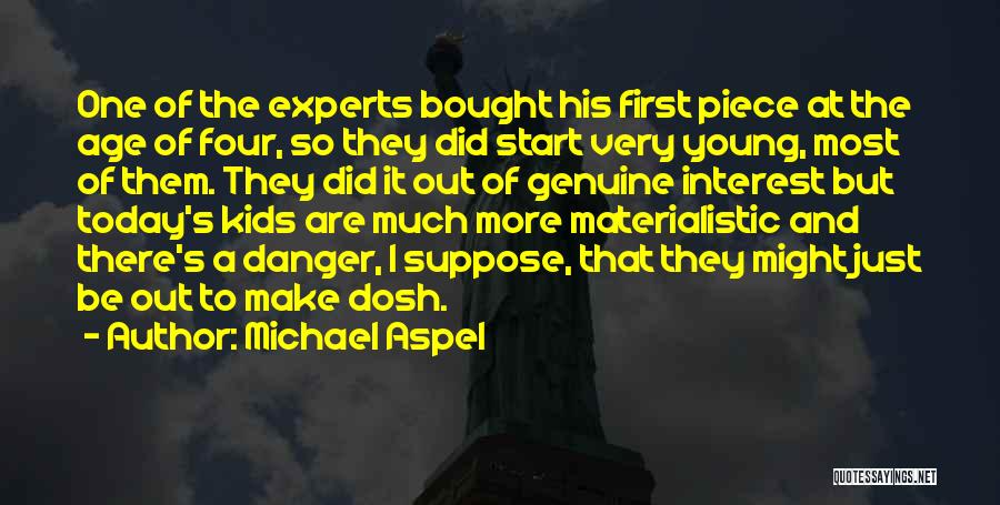 Michael Aspel Quotes: One Of The Experts Bought His First Piece At The Age Of Four, So They Did Start Very Young, Most