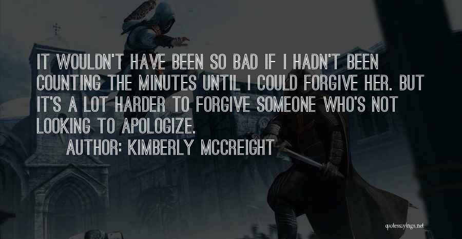 Kimberly McCreight Quotes: It Wouldn't Have Been So Bad If I Hadn't Been Counting The Minutes Until I Could Forgive Her. But It's