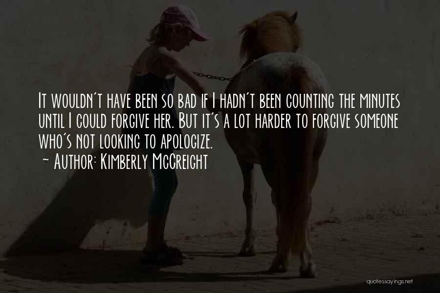 Kimberly McCreight Quotes: It Wouldn't Have Been So Bad If I Hadn't Been Counting The Minutes Until I Could Forgive Her. But It's