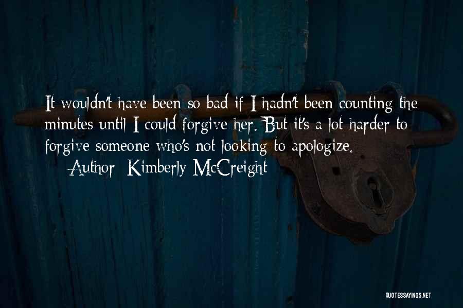 Kimberly McCreight Quotes: It Wouldn't Have Been So Bad If I Hadn't Been Counting The Minutes Until I Could Forgive Her. But It's