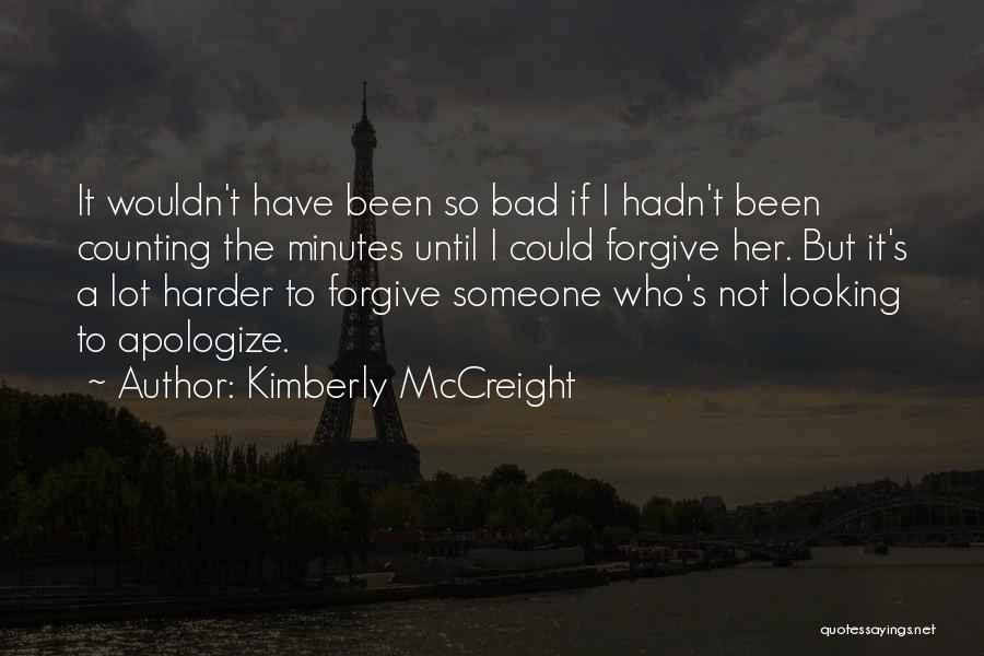 Kimberly McCreight Quotes: It Wouldn't Have Been So Bad If I Hadn't Been Counting The Minutes Until I Could Forgive Her. But It's