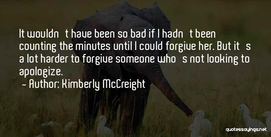 Kimberly McCreight Quotes: It Wouldn't Have Been So Bad If I Hadn't Been Counting The Minutes Until I Could Forgive Her. But It's