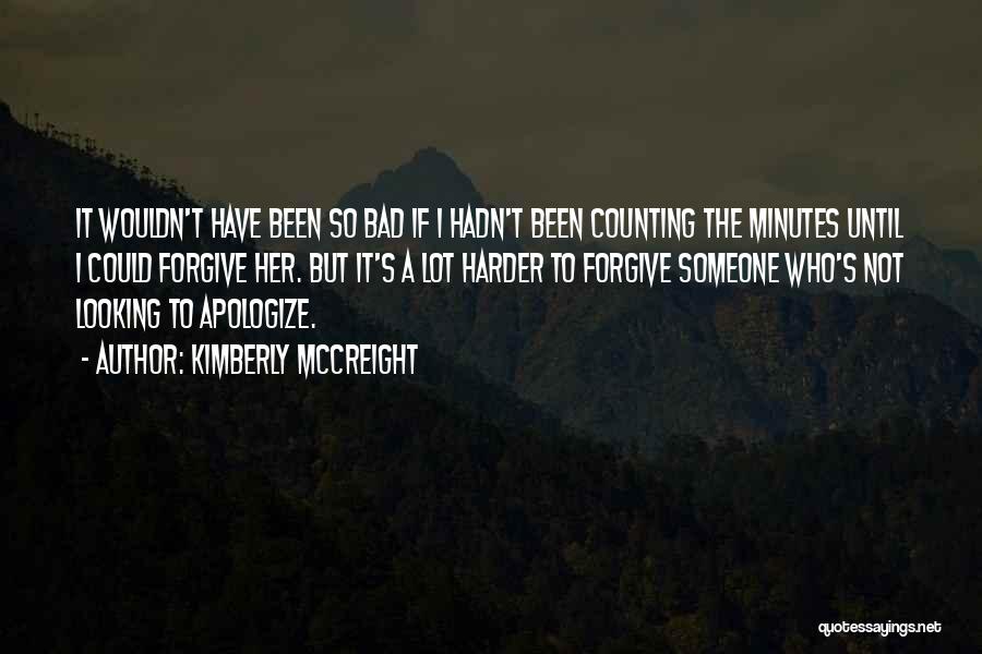 Kimberly McCreight Quotes: It Wouldn't Have Been So Bad If I Hadn't Been Counting The Minutes Until I Could Forgive Her. But It's