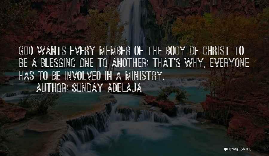 Sunday Adelaja Quotes: God Wants Every Member Of The Body Of Christ To Be A Blessing One To Another; That's Why, Everyone Has