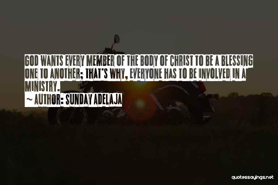 Sunday Adelaja Quotes: God Wants Every Member Of The Body Of Christ To Be A Blessing One To Another; That's Why, Everyone Has