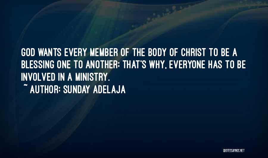 Sunday Adelaja Quotes: God Wants Every Member Of The Body Of Christ To Be A Blessing One To Another; That's Why, Everyone Has