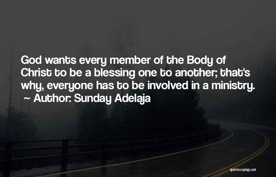 Sunday Adelaja Quotes: God Wants Every Member Of The Body Of Christ To Be A Blessing One To Another; That's Why, Everyone Has