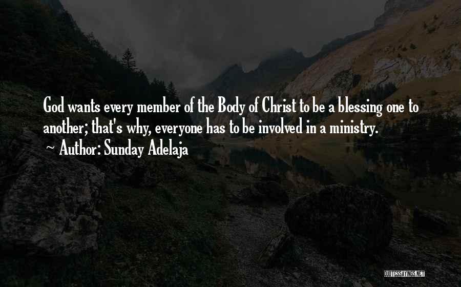 Sunday Adelaja Quotes: God Wants Every Member Of The Body Of Christ To Be A Blessing One To Another; That's Why, Everyone Has