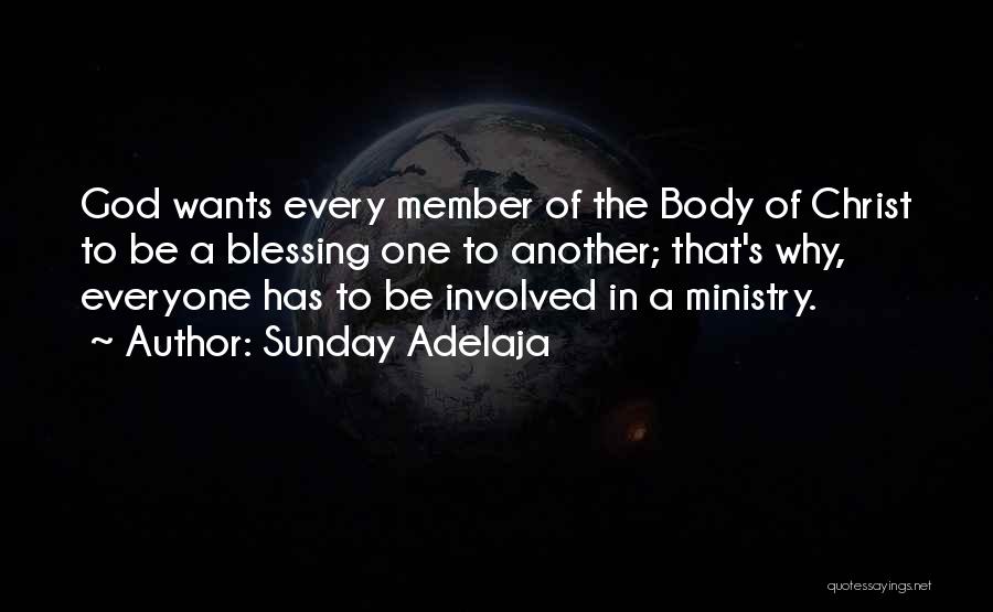 Sunday Adelaja Quotes: God Wants Every Member Of The Body Of Christ To Be A Blessing One To Another; That's Why, Everyone Has