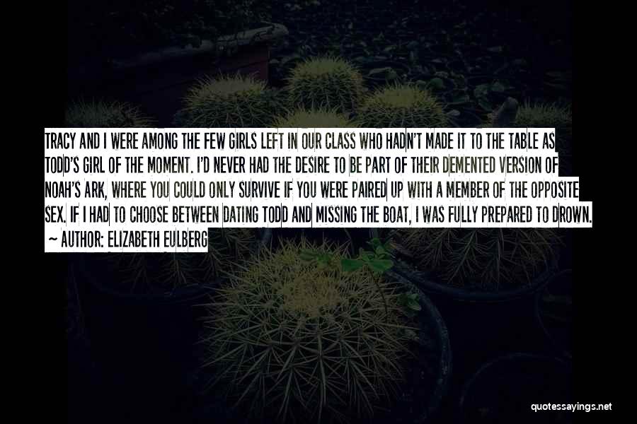 Elizabeth Eulberg Quotes: Tracy And I Were Among The Few Girls Left In Our Class Who Hadn't Made It To The Table As