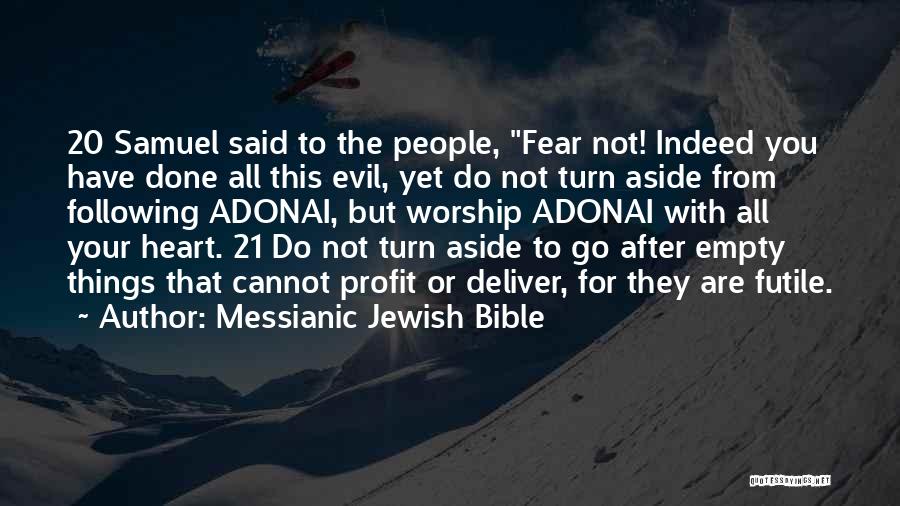 Messianic Jewish Bible Quotes: 20 Samuel Said To The People, Fear Not! Indeed You Have Done All This Evil, Yet Do Not Turn Aside