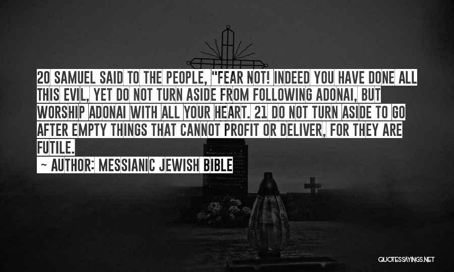 Messianic Jewish Bible Quotes: 20 Samuel Said To The People, Fear Not! Indeed You Have Done All This Evil, Yet Do Not Turn Aside