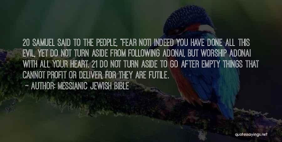 Messianic Jewish Bible Quotes: 20 Samuel Said To The People, Fear Not! Indeed You Have Done All This Evil, Yet Do Not Turn Aside