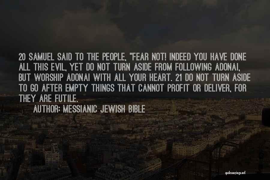 Messianic Jewish Bible Quotes: 20 Samuel Said To The People, Fear Not! Indeed You Have Done All This Evil, Yet Do Not Turn Aside