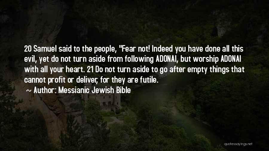 Messianic Jewish Bible Quotes: 20 Samuel Said To The People, Fear Not! Indeed You Have Done All This Evil, Yet Do Not Turn Aside