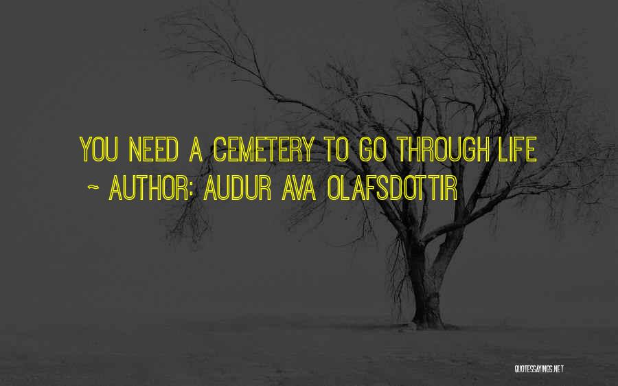 Audur Ava Olafsdottir Quotes: You Need A Cemetery To Go Through Life