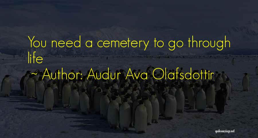 Audur Ava Olafsdottir Quotes: You Need A Cemetery To Go Through Life