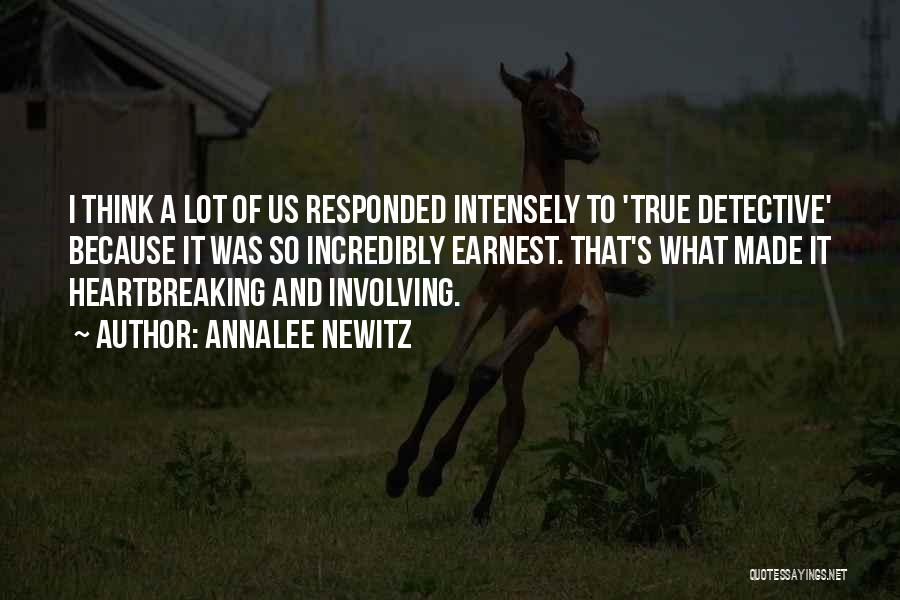 Annalee Newitz Quotes: I Think A Lot Of Us Responded Intensely To 'true Detective' Because It Was So Incredibly Earnest. That's What Made