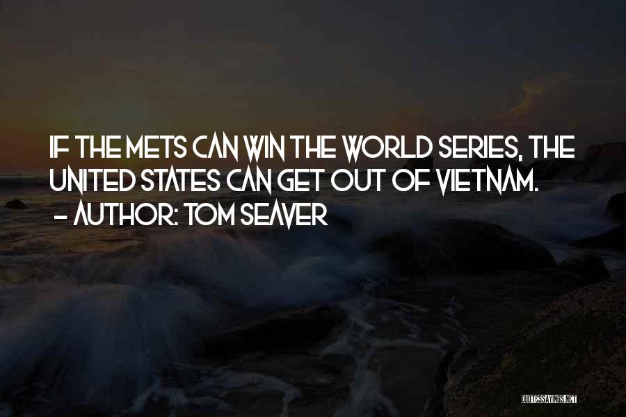 Tom Seaver Quotes: If The Mets Can Win The World Series, The United States Can Get Out Of Vietnam.