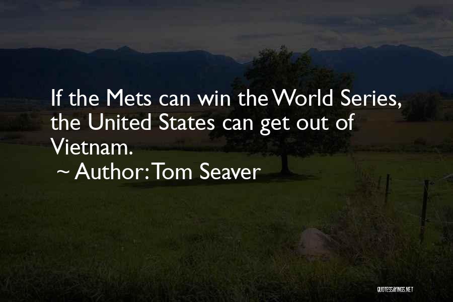 Tom Seaver Quotes: If The Mets Can Win The World Series, The United States Can Get Out Of Vietnam.