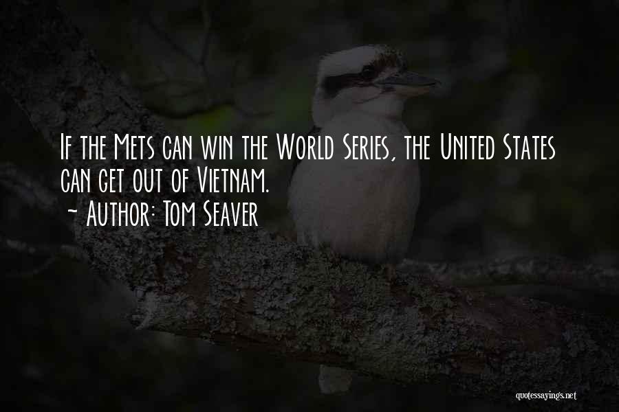 Tom Seaver Quotes: If The Mets Can Win The World Series, The United States Can Get Out Of Vietnam.