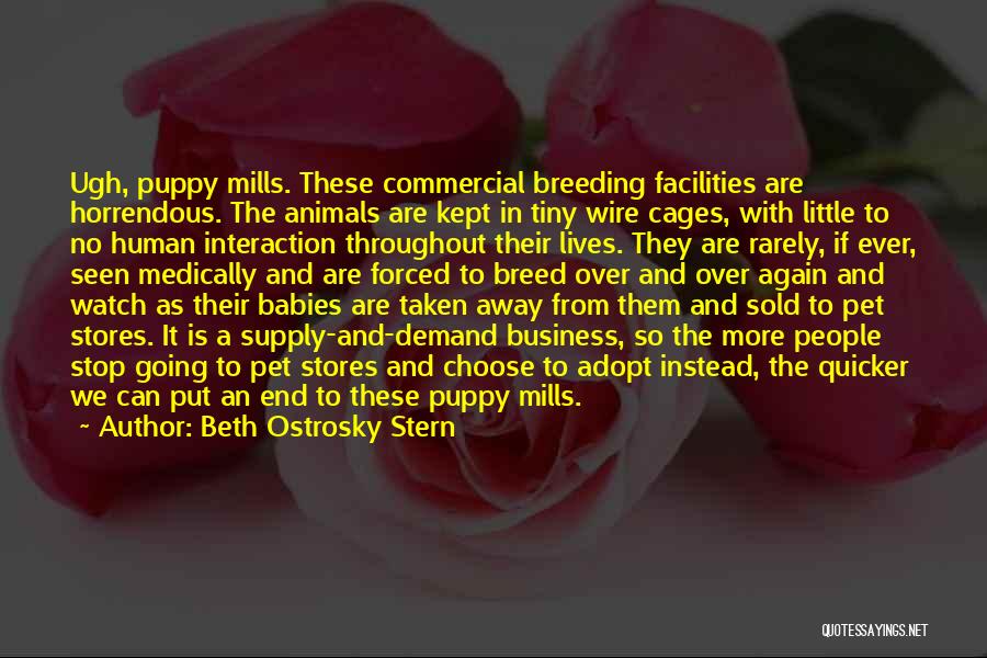 Beth Ostrosky Stern Quotes: Ugh, Puppy Mills. These Commercial Breeding Facilities Are Horrendous. The Animals Are Kept In Tiny Wire Cages, With Little To