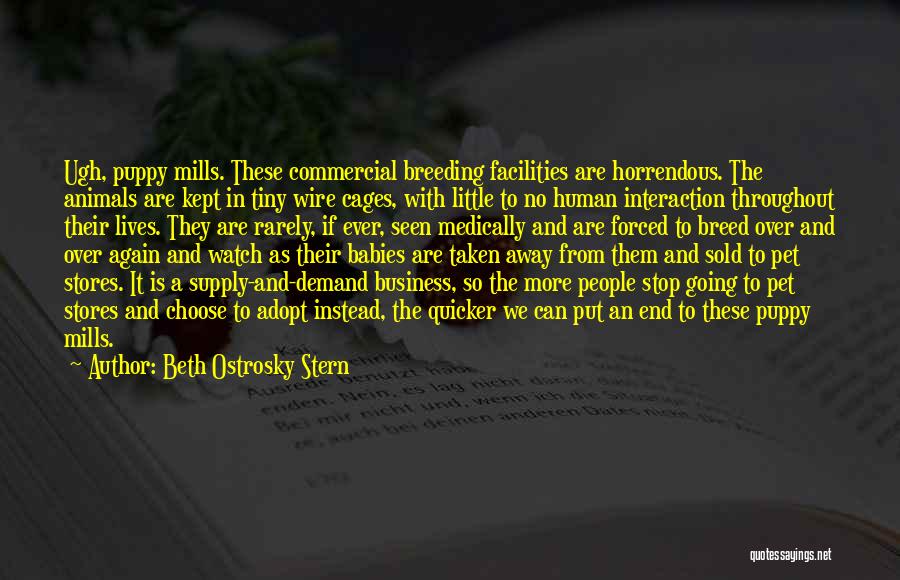 Beth Ostrosky Stern Quotes: Ugh, Puppy Mills. These Commercial Breeding Facilities Are Horrendous. The Animals Are Kept In Tiny Wire Cages, With Little To