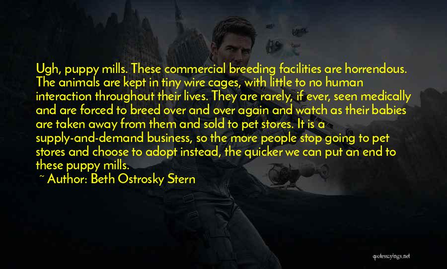 Beth Ostrosky Stern Quotes: Ugh, Puppy Mills. These Commercial Breeding Facilities Are Horrendous. The Animals Are Kept In Tiny Wire Cages, With Little To