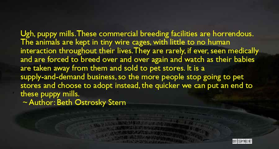 Beth Ostrosky Stern Quotes: Ugh, Puppy Mills. These Commercial Breeding Facilities Are Horrendous. The Animals Are Kept In Tiny Wire Cages, With Little To