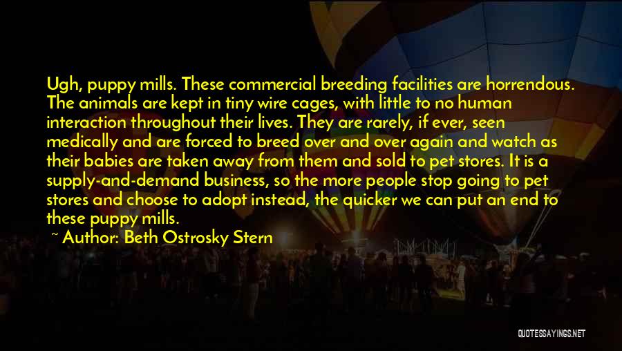 Beth Ostrosky Stern Quotes: Ugh, Puppy Mills. These Commercial Breeding Facilities Are Horrendous. The Animals Are Kept In Tiny Wire Cages, With Little To