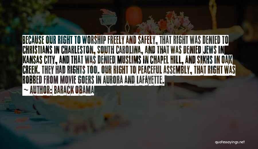 Barack Obama Quotes: Because Our Right To Worship Freely And Safely, That Right Was Denied To Christians In Charleston, South Carolina, And That