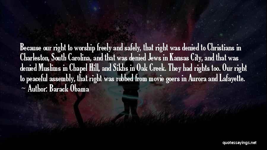 Barack Obama Quotes: Because Our Right To Worship Freely And Safely, That Right Was Denied To Christians In Charleston, South Carolina, And That