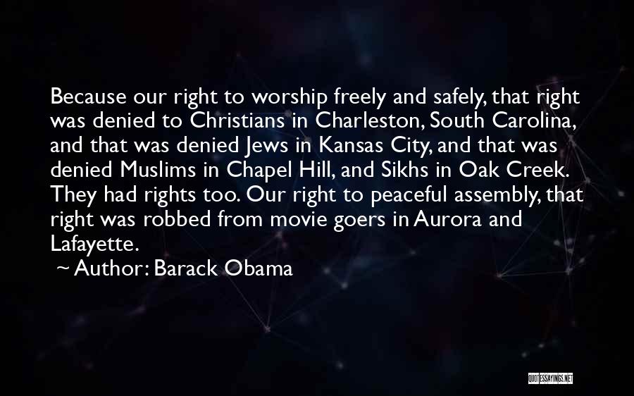 Barack Obama Quotes: Because Our Right To Worship Freely And Safely, That Right Was Denied To Christians In Charleston, South Carolina, And That