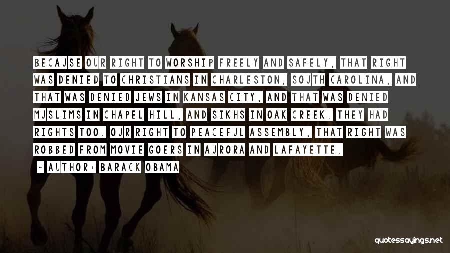 Barack Obama Quotes: Because Our Right To Worship Freely And Safely, That Right Was Denied To Christians In Charleston, South Carolina, And That