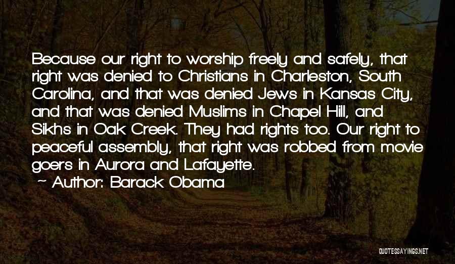 Barack Obama Quotes: Because Our Right To Worship Freely And Safely, That Right Was Denied To Christians In Charleston, South Carolina, And That