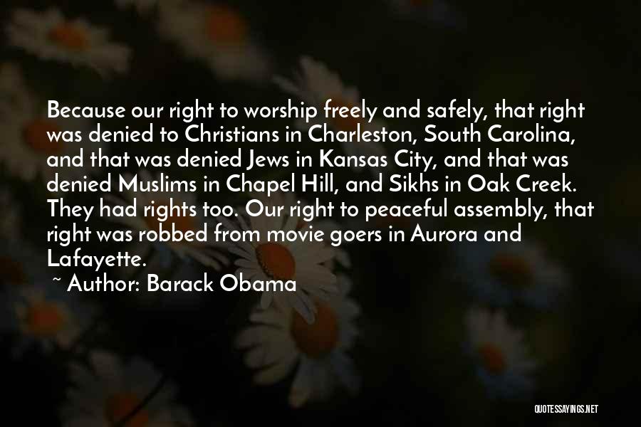 Barack Obama Quotes: Because Our Right To Worship Freely And Safely, That Right Was Denied To Christians In Charleston, South Carolina, And That