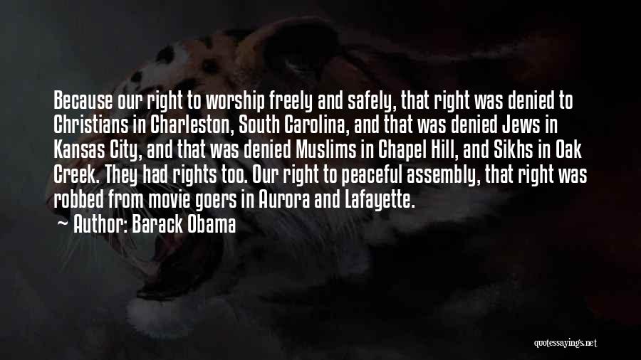 Barack Obama Quotes: Because Our Right To Worship Freely And Safely, That Right Was Denied To Christians In Charleston, South Carolina, And That