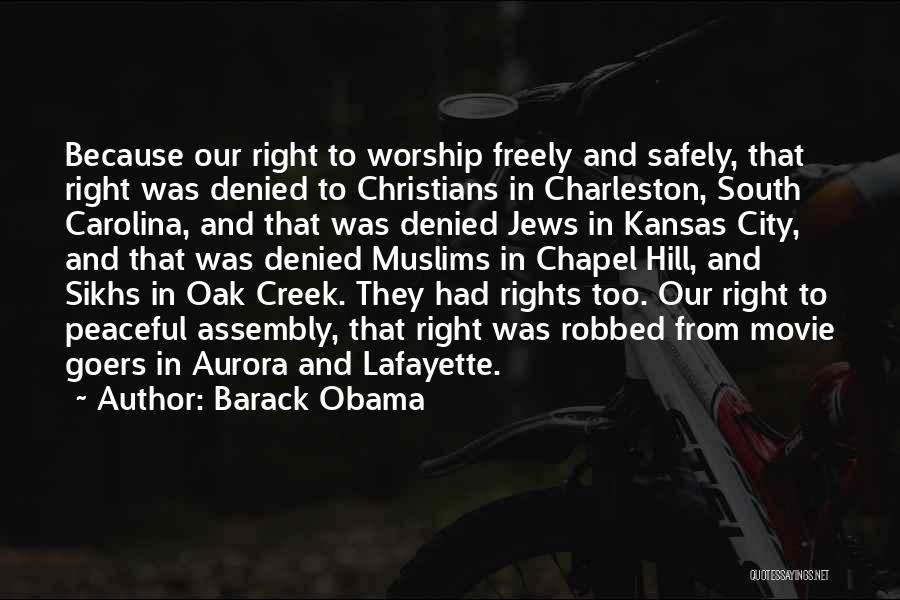 Barack Obama Quotes: Because Our Right To Worship Freely And Safely, That Right Was Denied To Christians In Charleston, South Carolina, And That