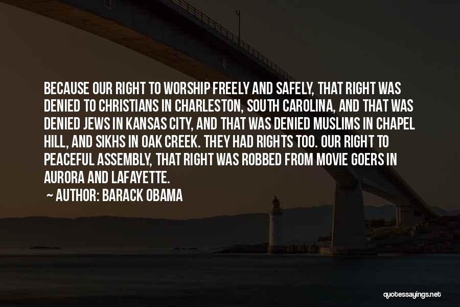 Barack Obama Quotes: Because Our Right To Worship Freely And Safely, That Right Was Denied To Christians In Charleston, South Carolina, And That