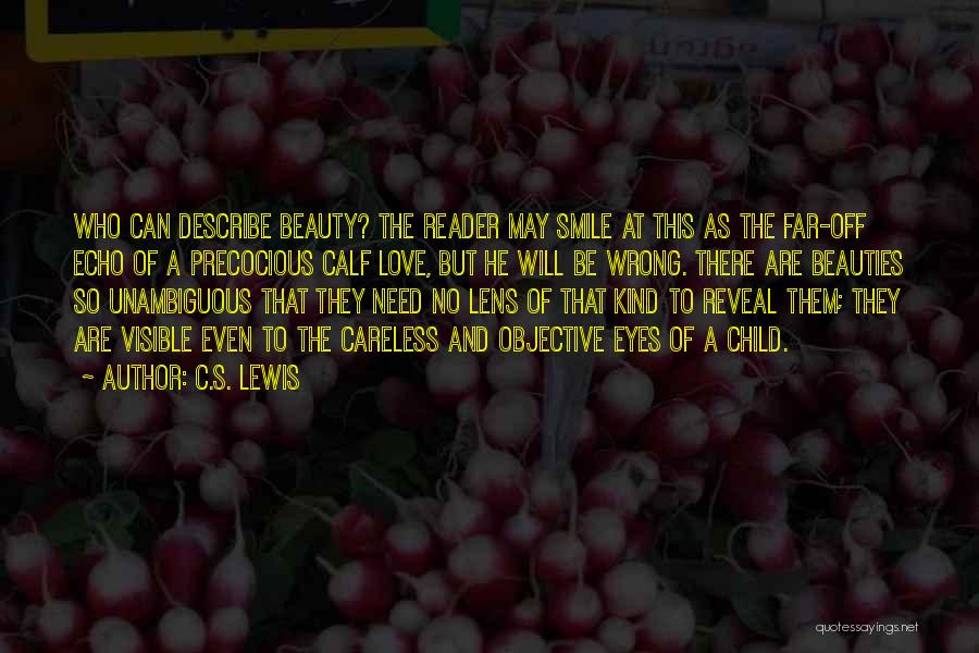 C.S. Lewis Quotes: Who Can Describe Beauty? The Reader May Smile At This As The Far-off Echo Of A Precocious Calf Love, But